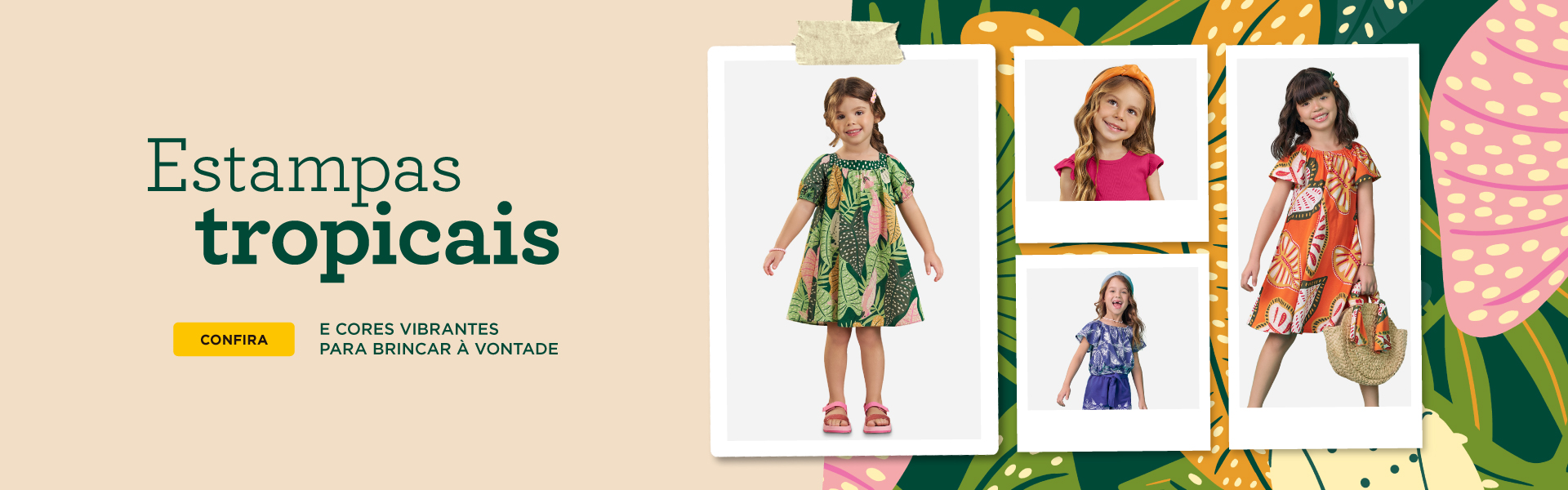 BANNER N1.b - DESKTOP - Estampas tropicais e cores vibrantes para brincar à vontade